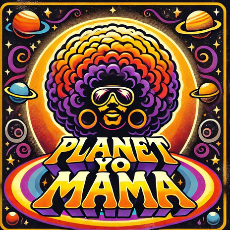 Planet Yo Mama | Boomplay Music