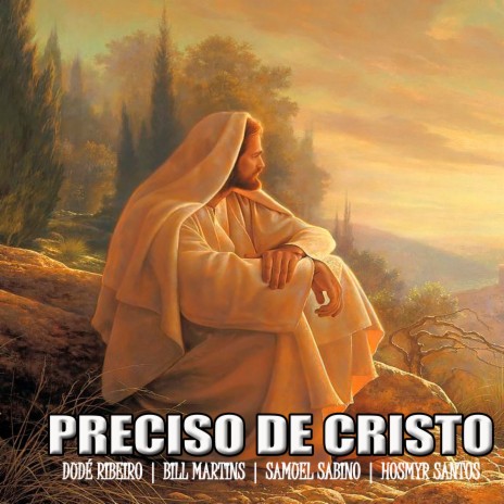 Preciso de Cristo ft. Samuel Sabino, Bill Martins & Hosmyr Santos