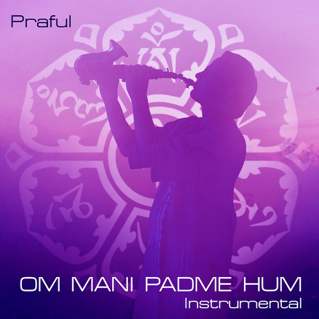 Om Mani Padme Hum (Instrumental) ft. Praful Mystik | Boomplay Music