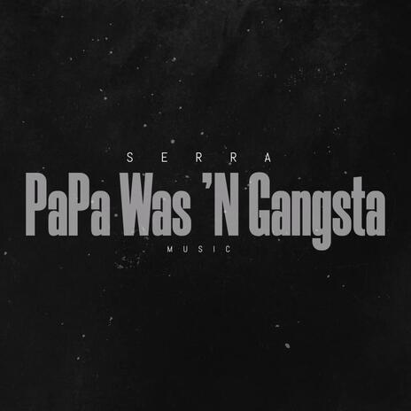 Papa Was 'N Gangsta | Boomplay Music