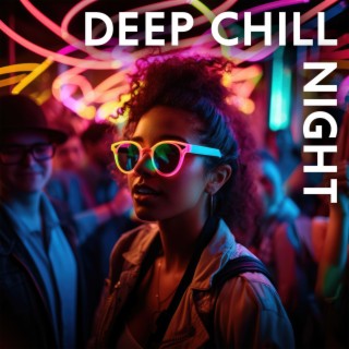 Deep Chill Night – Melodic Edm: Soft Club Music