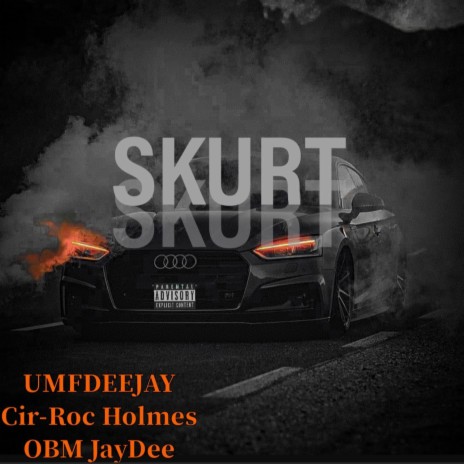 SKURT ft. Cir-Roc Holmes & OBM JayDee | Boomplay Music