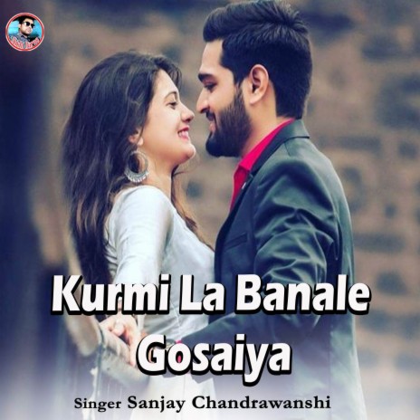 Kurmi La Banale Gosaiya | Boomplay Music