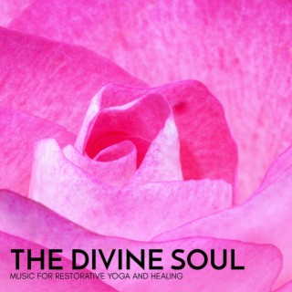 The Divine Soul - Music for Restorative Yoga and Healing
