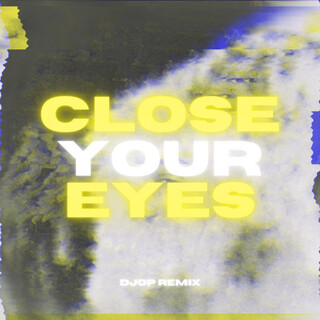 Close Your Eyes (DJOP Remix)