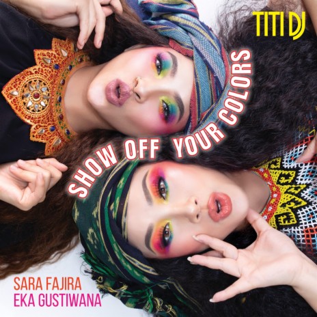 Show Off Your Colors ft. Sara Fajira & Eka Gustiwana | Boomplay Music