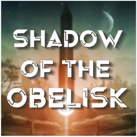 Shadow of the Obelisk | Boomplay Music