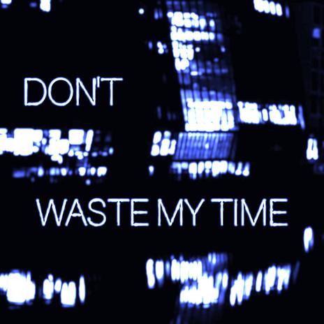 Don't Waste My Time (Remix) | Boomplay Music