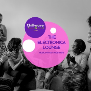 The Electronica Lounge - Music for Get Togethers