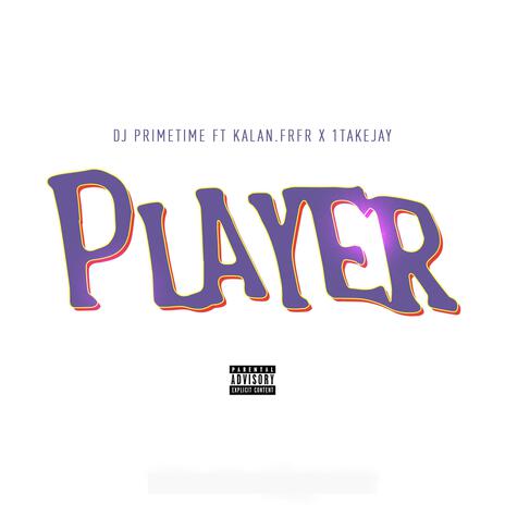 Player ft. Kalan.FrFr & 1TakeJay | Boomplay Music