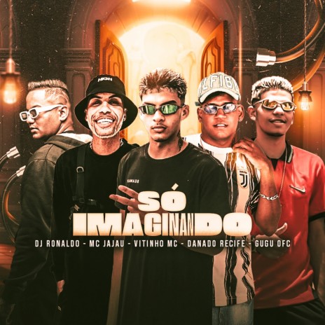 Só Imaginando (feat. Gugu Ofc, Dj Ronaldo & Mc Jajau) | Boomplay Music