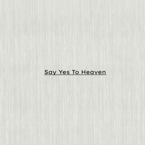 Say Yes To Heaven | Boomplay Music