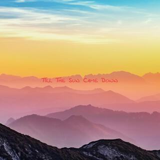 Till the sun came down lyrics | Boomplay Music