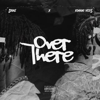 Over there ft. Kimani Voss lyrics | Boomplay Music