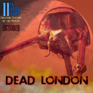 11th Hour Creature Feature of the Month - Dead London