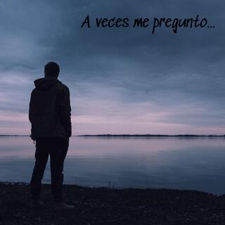 A veces me pregunto... lyrics | Boomplay Music