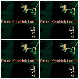 I'm no Kendrick Lamar