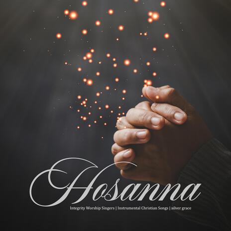 Hosanna ft. Instrumental Christian Songs & silver grace | Boomplay Music