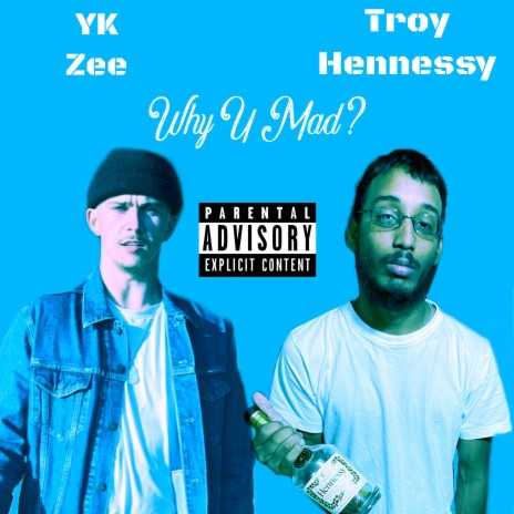 Why U Mad? ft. YK Zee & Troy Hennessy | Boomplay Music