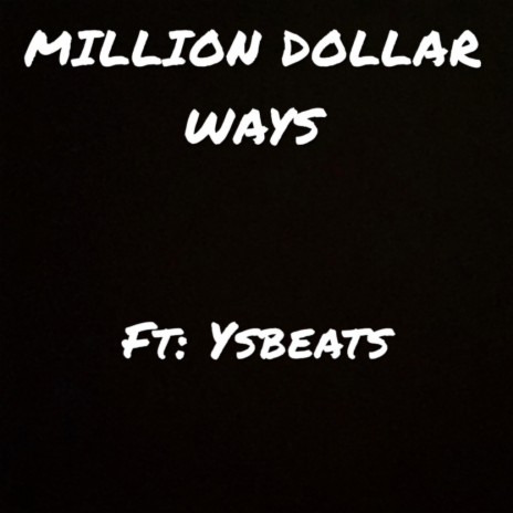 Million Dollar Ways ft. Ysbeatz | Boomplay Music