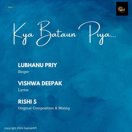 Kya Bataun Piya ft. Lubhanu Priy & Vishwa Deepak | Boomplay Music