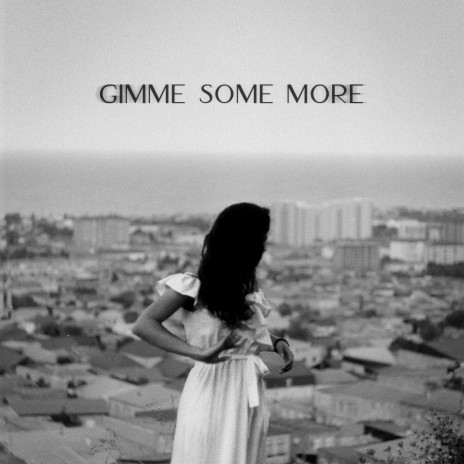 GIMME SOME MORE | Boomplay Music