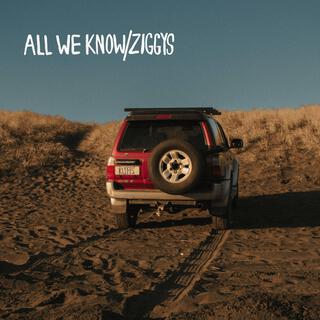 All We Know / Ziggy's