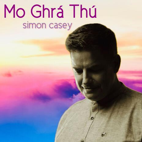 Mo Ghrá Thú | Boomplay Music