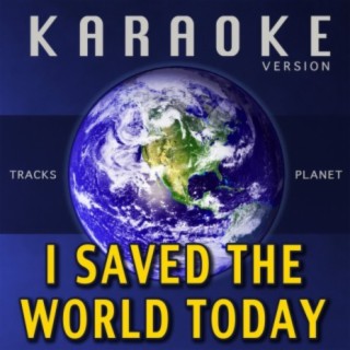 I Saved the World Today (Karaoke Version)
