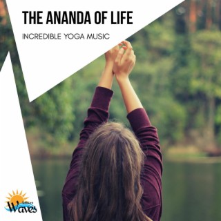 The Ananda of Life - Incredible Yoga Music