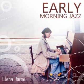 Early Morning Jazz: Soft Jazz to Gently Wake You Up, Put You in Good Mood for The Rest of The Day