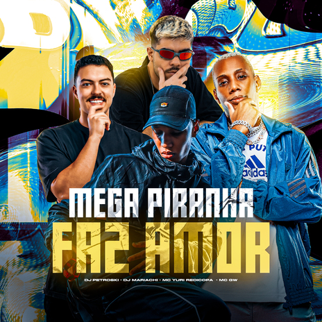 Mega Piranha Faz Amor ft. Mc Gw, DJ Petroski & Yuri Redicopa | Boomplay Music