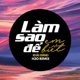 Làm Sao Để Em Biết (Remix Deep House)