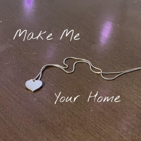 Make Me Your Home | Boomplay Music