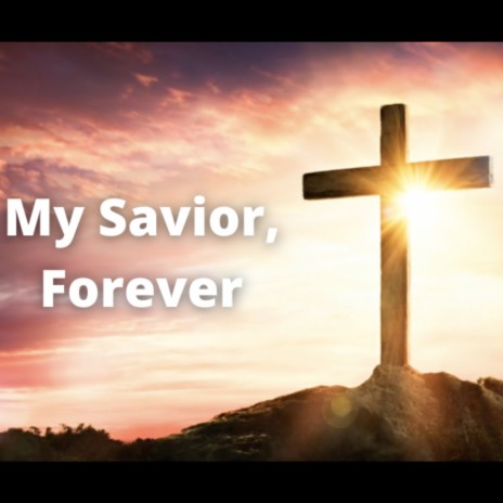 My Savior, Forever | Boomplay Music