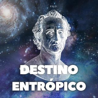 Destino Entrópico