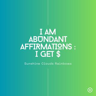 I AM Abundant: I Get Money