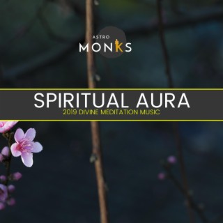 Spiritual Aura - 2019 Divine Meditation Music