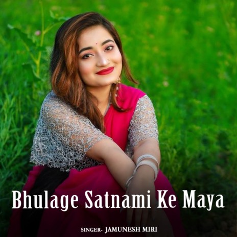 Bhulage Satnami Ke Maya | Boomplay Music