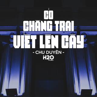 Có Chàng Trai Viết Lên Cây (Remix Deep House)