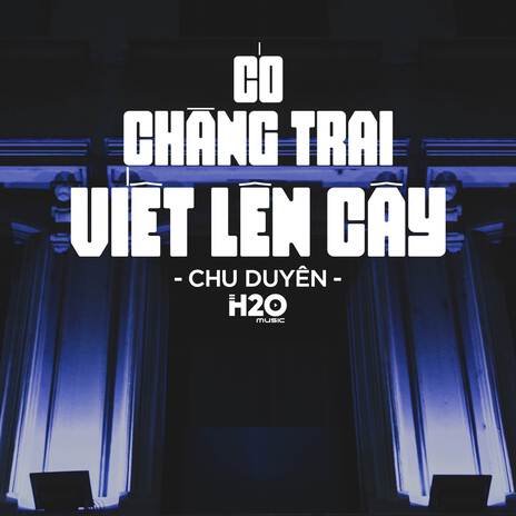 Có Chàng Trai Viết Lên Cây (Remix Deep House) ft. Chu Duyên | Boomplay Music