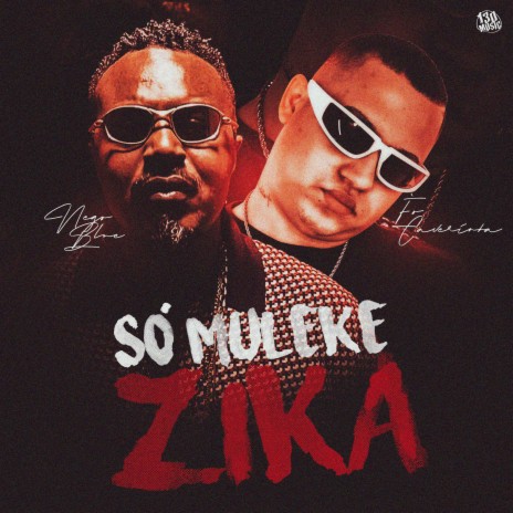 SÓ MULEKE ZIKA ft. É O CAVERINHA & 130 | Boomplay Music