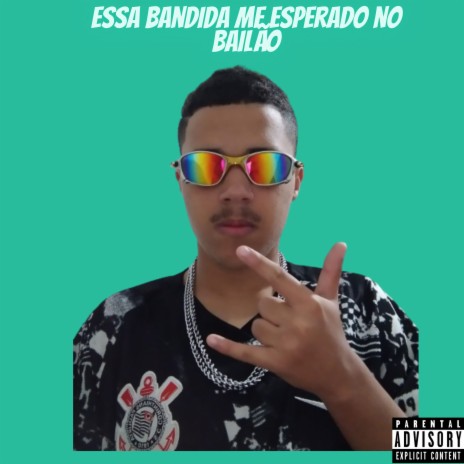 Essa bandida me esperado no bailão | Boomplay Music