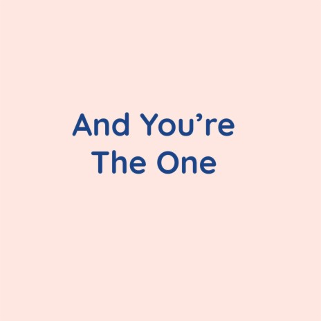 And You're The One | Boomplay Music