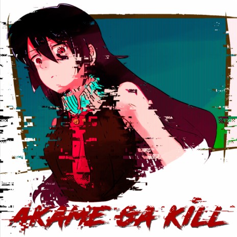 Akame Ga Kill! | Boomplay Music