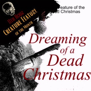 11th Hour Audio - Creature Feature of the Month - Dreaming of a Dead Christmas