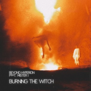 Burning The Witch ft. Mister I lyrics | Boomplay Music