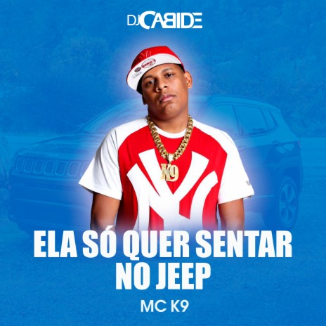 Ela Só Quer Sentar no Jeep ft. MC K9 | Boomplay Music