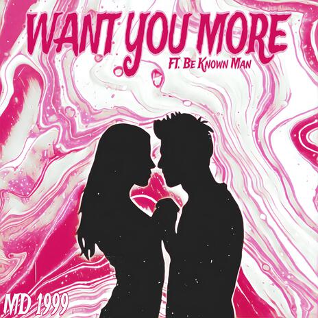 WANT YOU MORE ft. Be Known Man | Boomplay Music