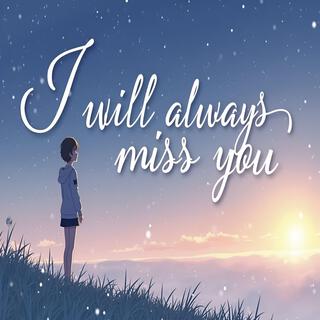 I Will Always Miss You lyrics | Boomplay Music